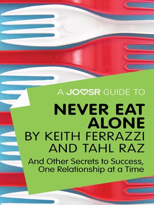 cover image of A Joosr Guide to... Never Eat Alone by Keith Ferrazzi and Tahl Raz